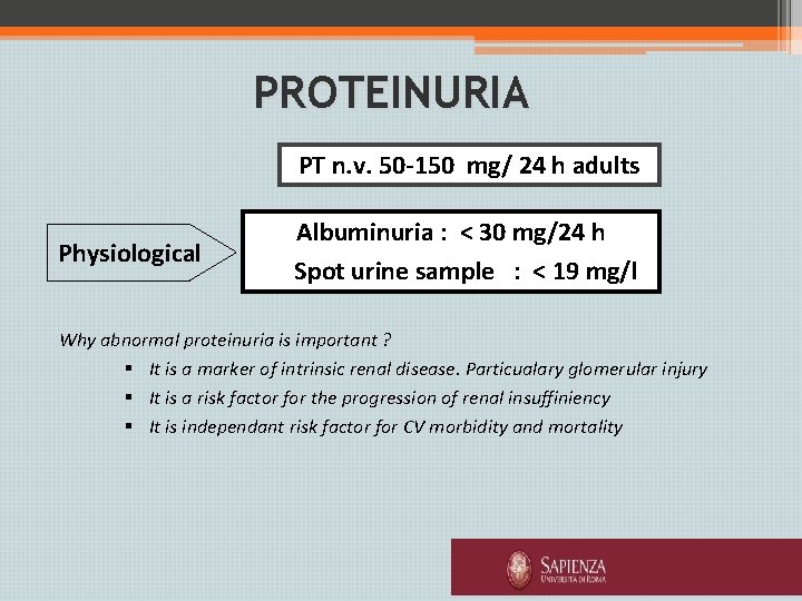 PROTEINURIA PT n. v. 50 -150 mg/ 24 h adults Physiological Albuminuria : <