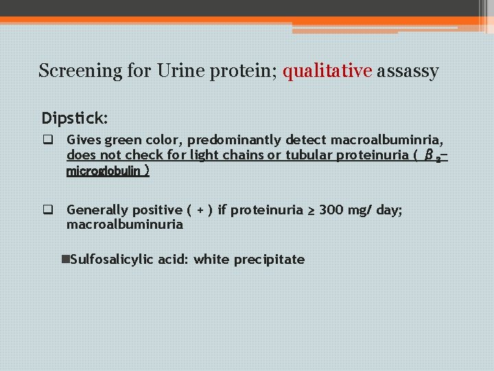 Screening for Urine protein; qualitative assassy Dipstick: q Gives green color, predominantly detect macroalbuminria,