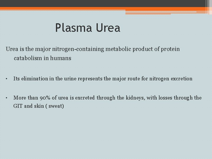 Plasma Urea is the major nitrogen-containing metabolic product of protein catabolism in humans •