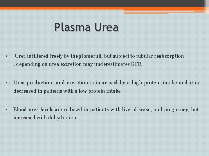 Plasma Urea • Urea is filtered freely by the glomeruli, but subject to tubular