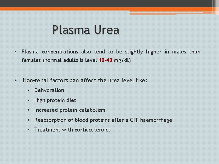 Plasma Urea • Plasma concentrations also tend to be slightly higher in males than