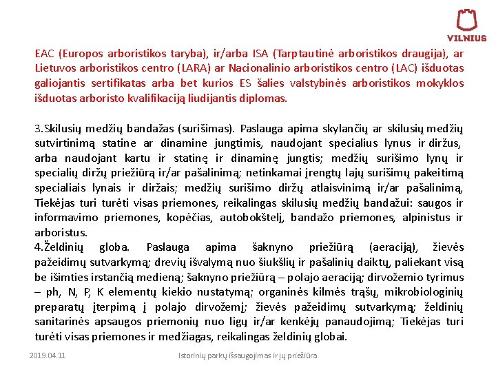 EAC (Europos arboristikos taryba), ir/arba ISA (Tarptautinė arboristikos draugija), ar Lietuvos arboristikos centro (LARA)