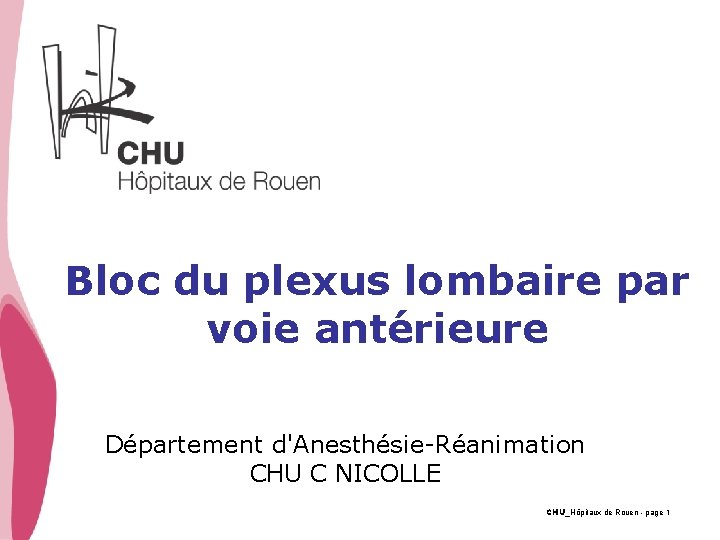 Bloc du plexus lombaire par voie antérieure Département d'Anesthésie-Réanimation CHU C NICOLLE CHU_Hôpitaux de