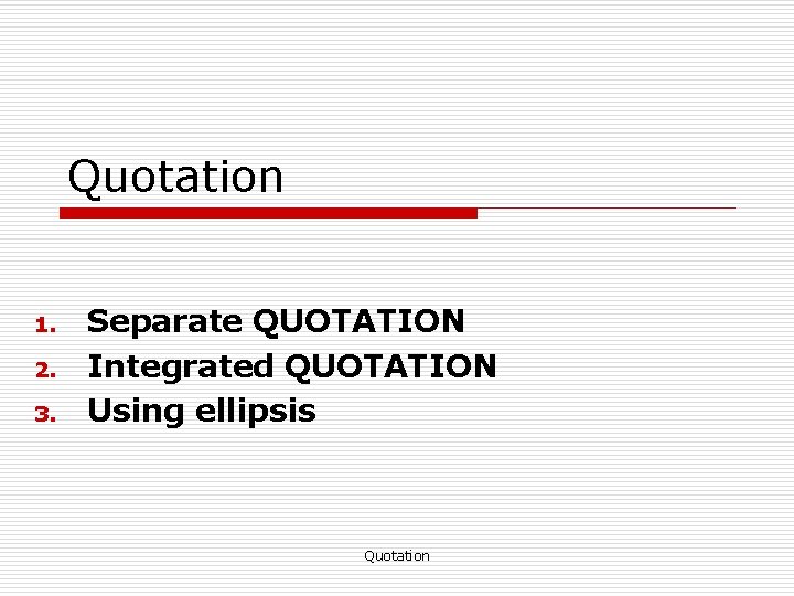 Quotation 1. 2. 3. Separate QUOTATION Integrated QUOTATION Using ellipsis Quotation 