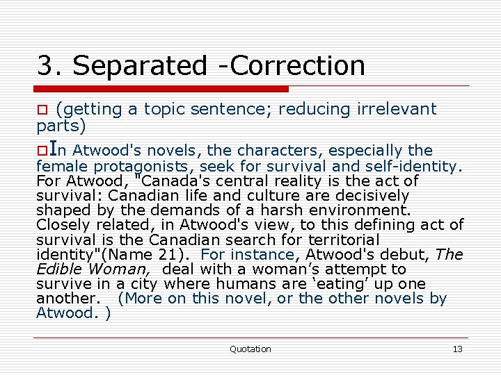 3. Separated -Correction (getting a topic sentence; reducing irrelevant parts) o o. In Atwood's