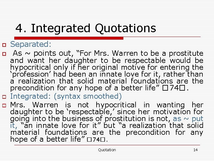 4. Integrated Quotations o o Separated: As ~ points out, “For Mrs. Warren to