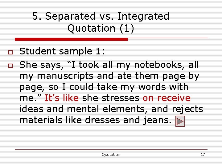 5. Separated vs. Integrated Quotation (1) o o Student sample 1: She says, “I