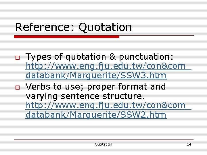 Reference: Quotation o o Types of quotation & punctuation: http: //www. eng. fju. edu.