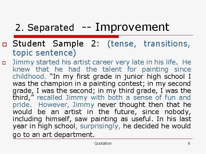 2. Separated -- Improvement o o Student Sample 2: (tense, transitions, topic sentence) Jimmy