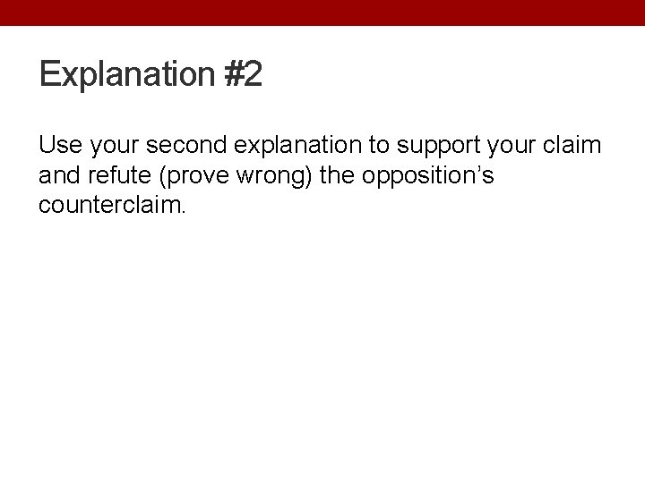 Explanation #2 Use your second explanation to support your claim and refute (prove wrong) Explanation #2 Use your second explanation to support your claim and refute (prove wrong)