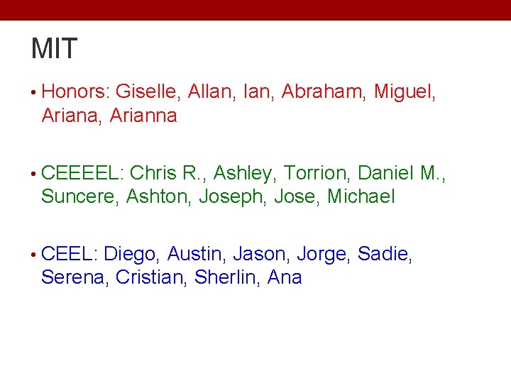MIT • Honors: Giselle, Allan, Ian, Abraham, Miguel, Ariana, Arianna • CEEEEL: Chris R. MIT • Honors: Giselle, Allan, Ian, Abraham, Miguel, Ariana, Arianna • CEEEEL: Chris R.