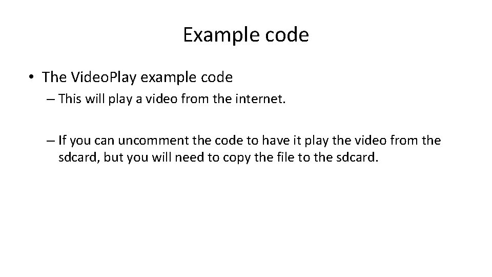 Example code • The Video. Play example code – This will play a video