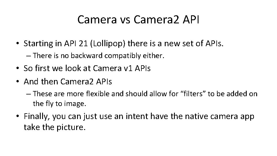 Camera vs Camera 2 API • Starting in API 21 (Lollipop) there is a