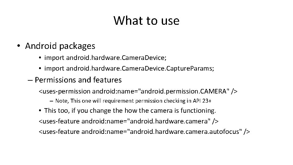 What to use • Android packages • import android. hardware. Camera. Device; • import