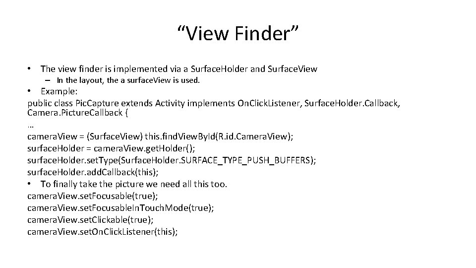 “View Finder” • The view finder is implemented via a Surface. Holder and Surface.