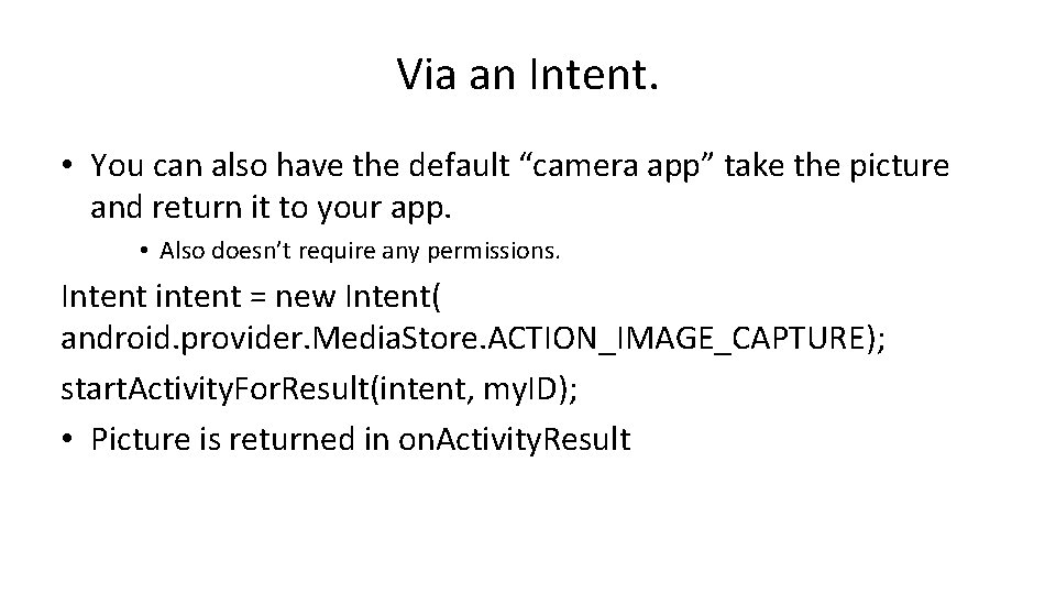 Via an Intent. • You can also have the default “camera app” take the