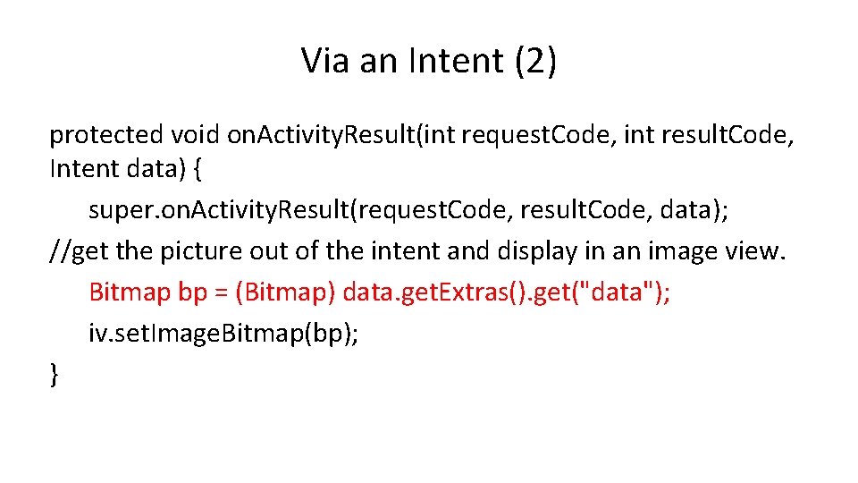 Via an Intent (2) protected void on. Activity. Result(int request. Code, int result. Code,