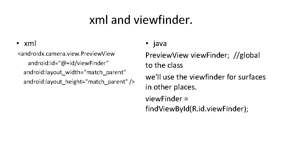 xml and viewfinder. • xml <androidx. camera. view. Preview. View android: id="@+id/view. Finder" android: