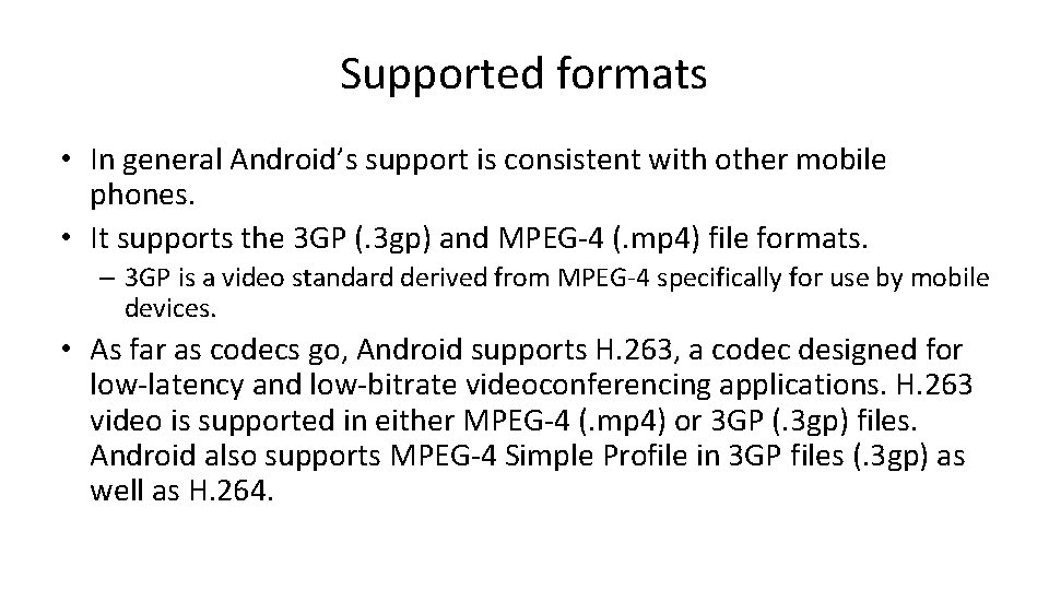 Supported formats • In general Android’s support is consistent with other mobile phones. •