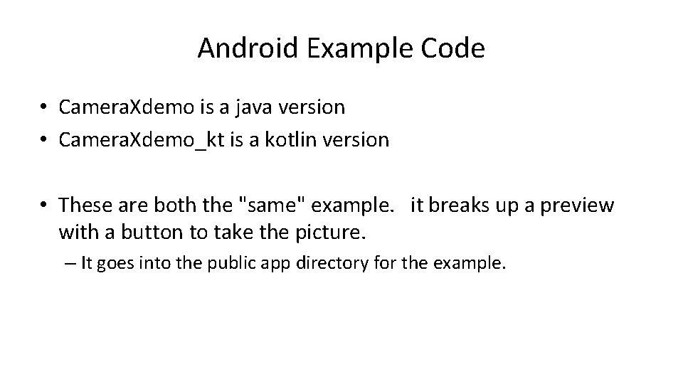 Android Example Code • Camera. Xdemo is a java version • Camera. Xdemo_kt is