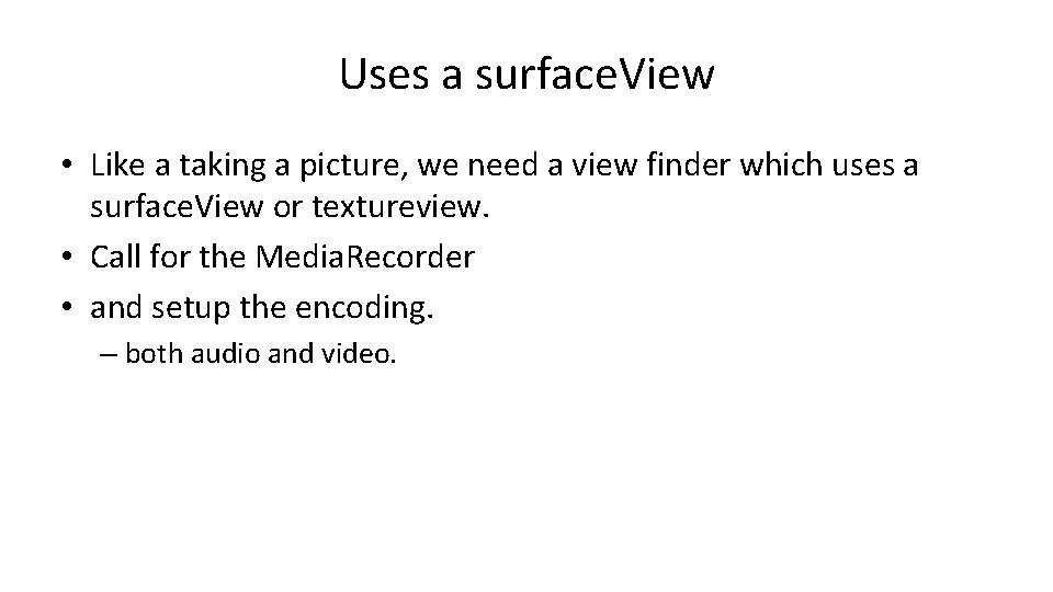 Uses a surface. View • Like a taking a picture, we need a view