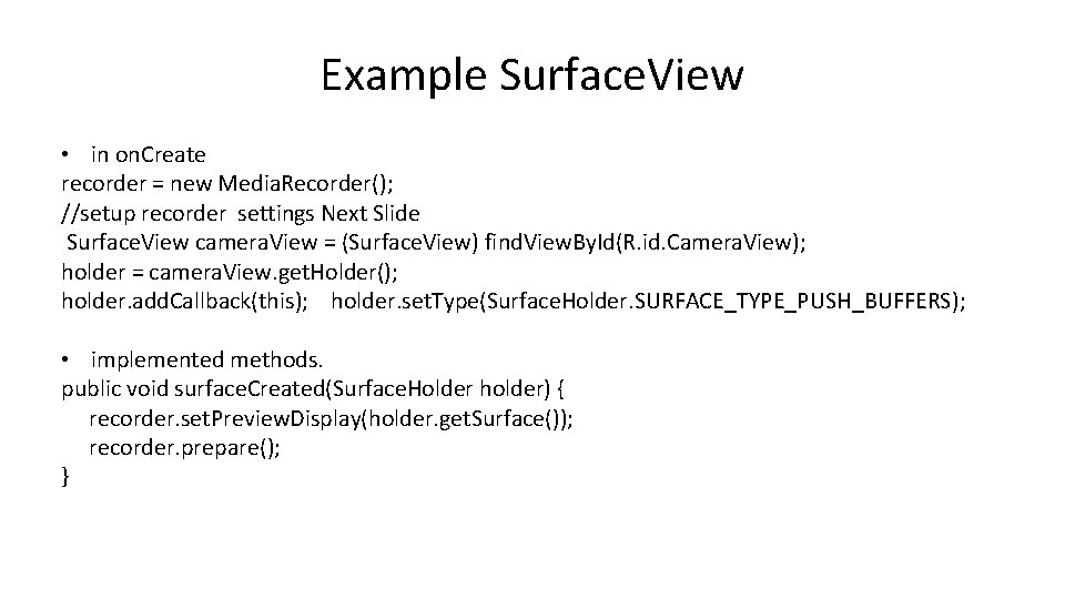 Example Surface. View • in on. Create recorder = new Media. Recorder(); //setup recorder