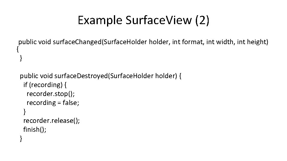 Example Surface. View (2) public void surface. Changed(Surface. Holder holder, int format, int width,