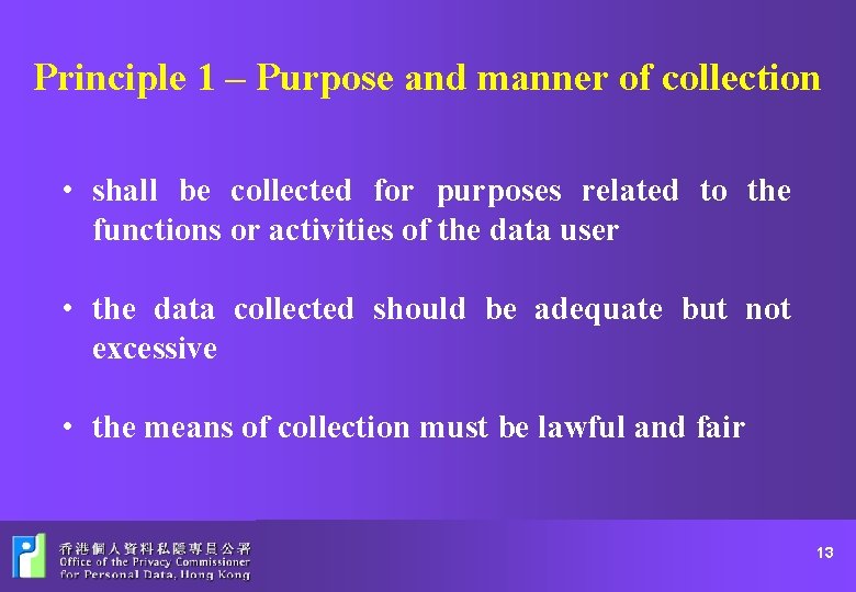 Principle 1 – Purpose and manner of collection • shall be collected for purposes
