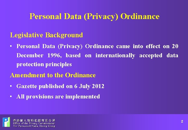 Personal Data (Privacy) Ordinance Legislative Background • Personal Data (Privacy) Ordinance came into effect