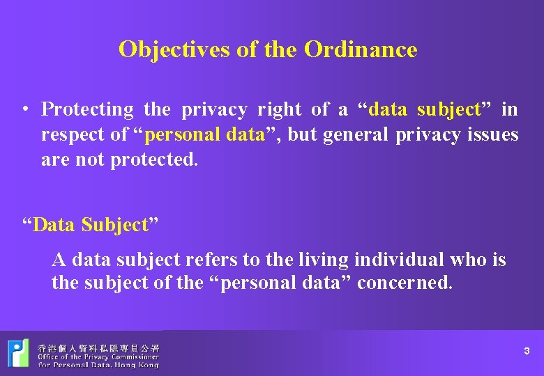Objectives of the Ordinance • Protecting the privacy right of a “data subject” in