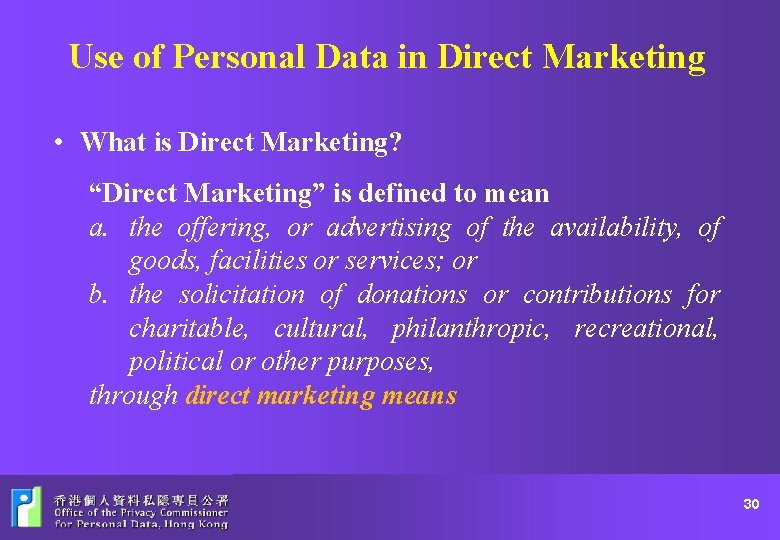 Use of Personal Data in Direct Marketing • What is Direct Marketing? “Direct Marketing”