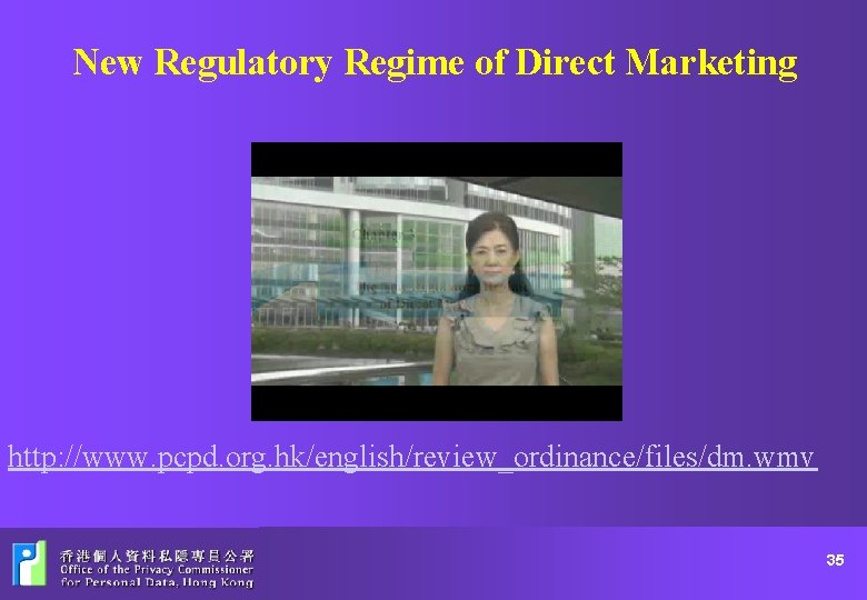 New Regulatory Regime of Direct Marketing http: //www. pcpd. org. hk/english/review_ordinance/files/dm. wmv 35 