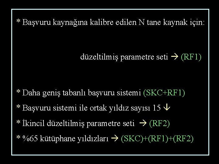 * Başvuru kaynağına kalibre edilen N tane kaynak için: düzeltilmiş parametre seti (RF 1)