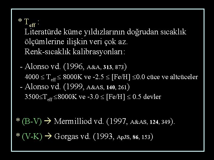 * Teff : Literatürde küme yıldızlarının doğrudan sıcaklık ölçümlerine ilişkin veri çok az. Renk-sıcaklık