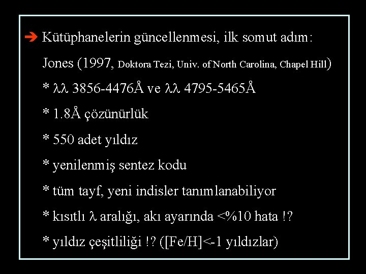 è Kütüphanelerin güncellenmesi, ilk somut adım: Jones (1997, Doktora Tezi, Univ. of North Carolina,