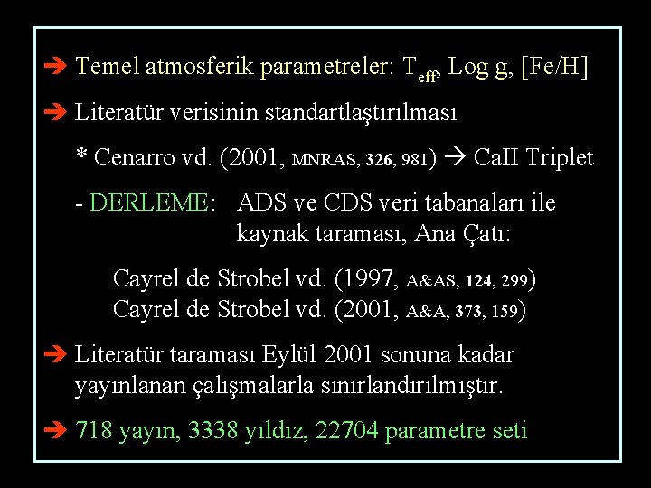 è Temel atmosferik parametreler: Teff, Log g, [Fe/H] è Literatür verisinin standartlaştırılması * Cenarro