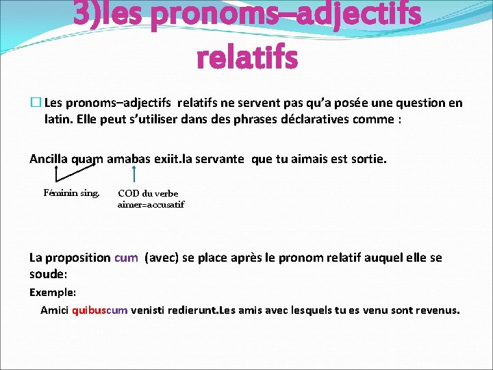 3)les pronoms–adjectifs relatifs � Les pronoms–adjectifs relatifs ne servent pas qu’a posée une question