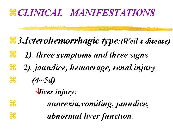 z. CLINICAL MANIFESTATIONS z 3. Icterohemorrhagic type: (Weil , s disease) z 1). three