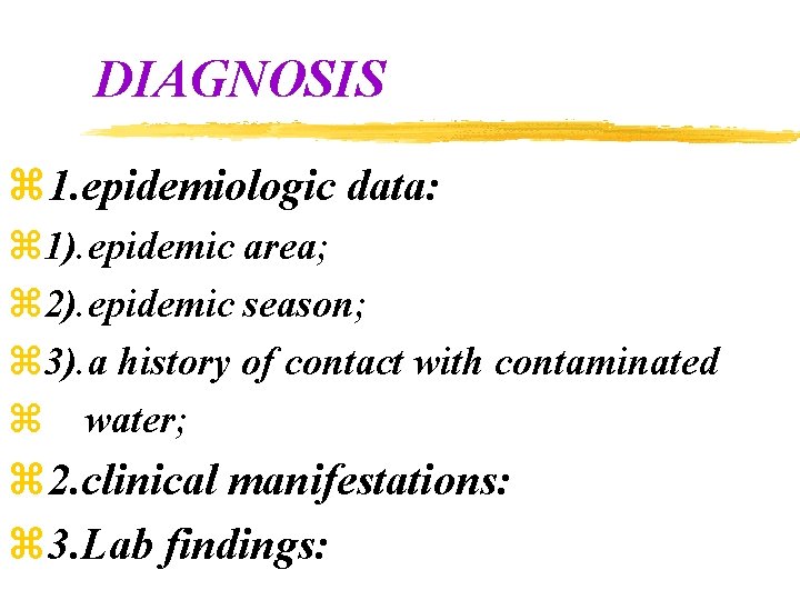 DIAGNOSIS z 1. epidemiologic data: z 1). epidemic area; z 2). epidemic season; z