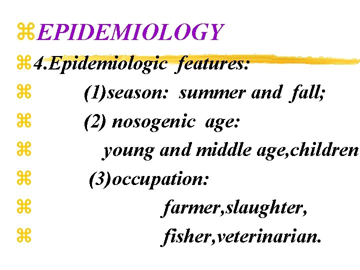 z. EPIDEMIOLOGY z 4. Epidemiologic features: z (1)season: summer and fall; z (2) nosogenic