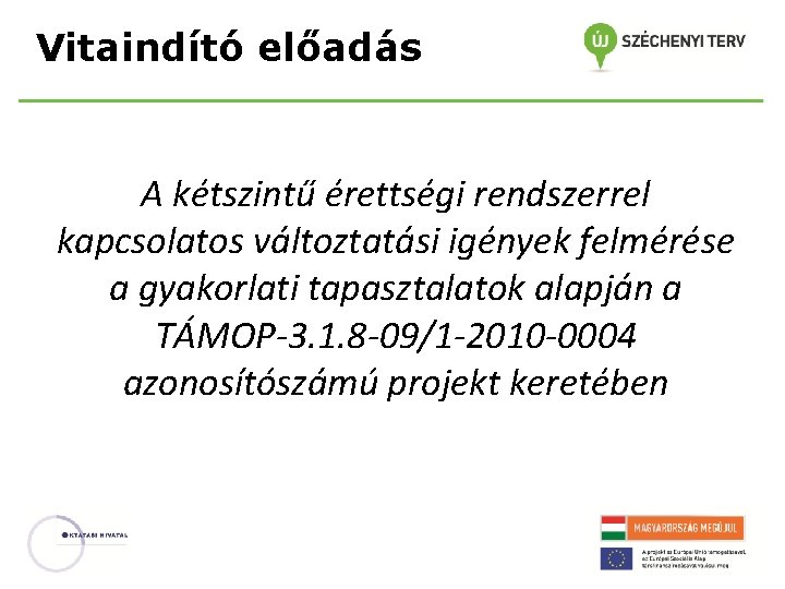 Vitaindító előadás A kétszintű érettségi rendszerrel kapcsolatos változtatási igények felmérése a gyakorlati tapasztalatok alapján