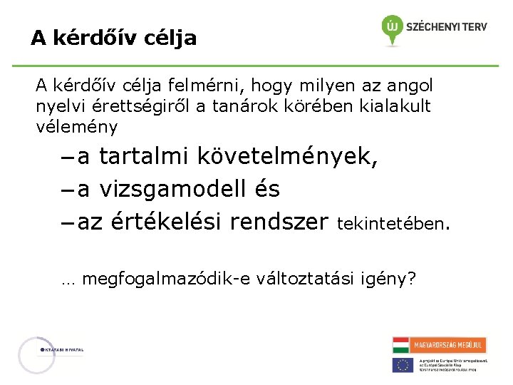 A kérdőív célja felmérni, hogy milyen az angol nyelvi érettségiről a tanárok körében kialakult