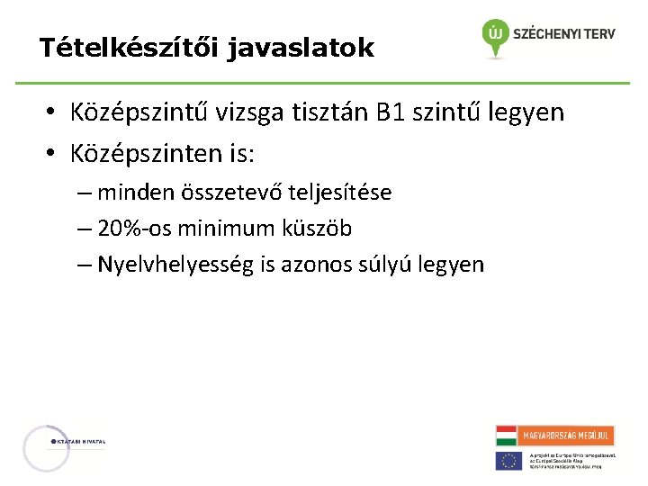 Tételkészítői javaslatok • Középszintű vizsga tisztán B 1 szintű legyen • Középszinten is: –