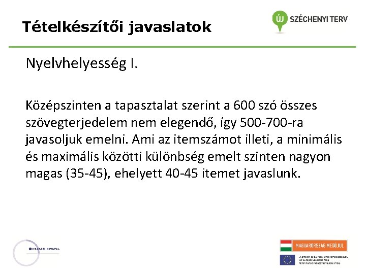 Tételkészítői javaslatok Nyelvhelyesség I. Középszinten a tapasztalat szerint a 600 szó összes szövegterjedelem nem