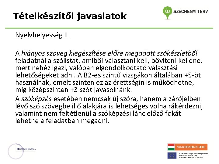 Tételkészítői javaslatok Nyelvhelyesség II. A hiányos szöveg kiegészítése előre megadott szókészletből feladatnál a szólistát,