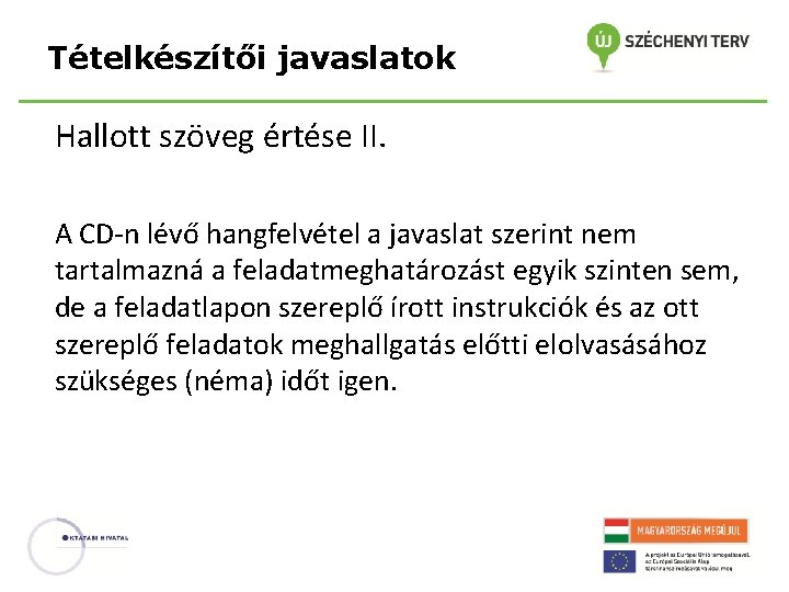 Tételkészítői javaslatok Hallott szöveg értése II. A CD-n lévő hangfelvétel a javaslat szerint nem