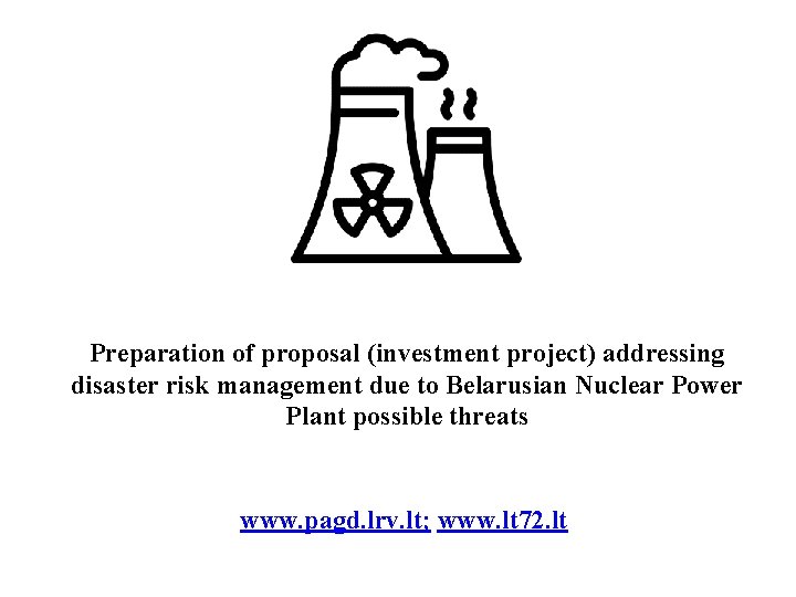 Preparation of proposal (investment project) addressing disaster risk management due to Belarusian Nuclear Power