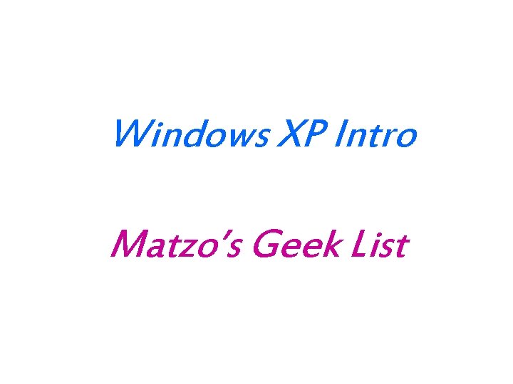 Windows XP Intro Matzo’s Geek List 