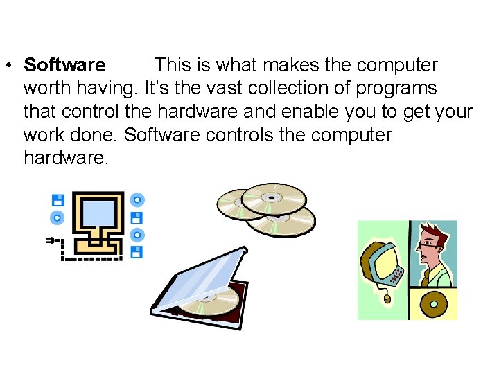  • Software This is what makes the computer worth having. It’s the vast
