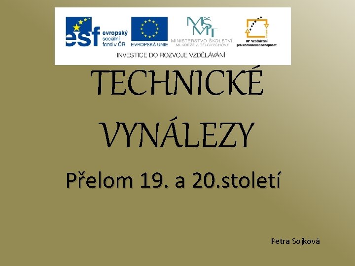 TECHNICKÉ VYNÁLEZY Přelom 19. a 20. století Petra Sojková 